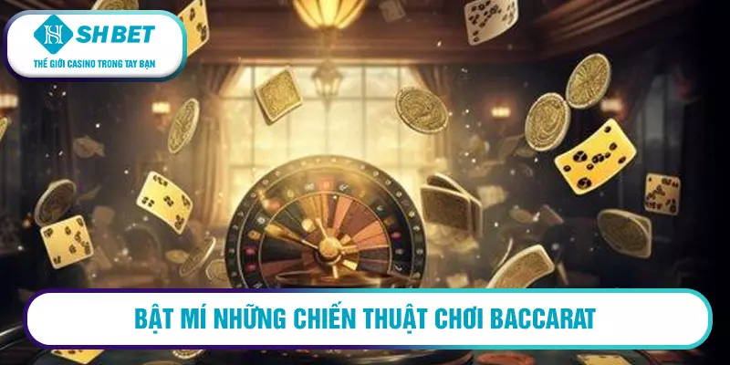 Bật mí những chiến thuật chơi Baccarat