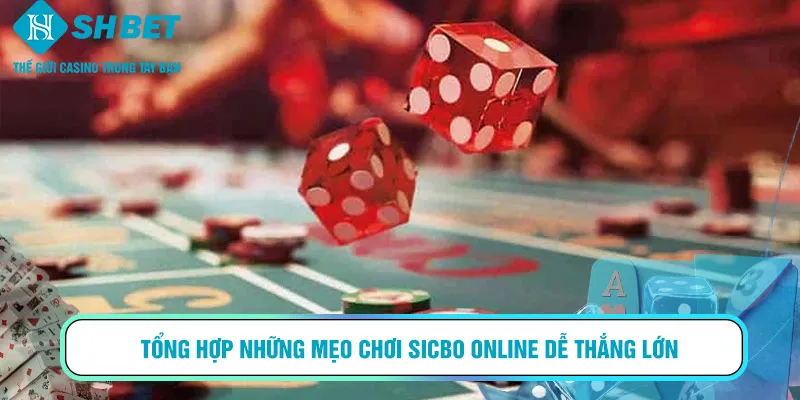 Tổng hợp những mẹo chơi Sicbo online dễ thắng lớn